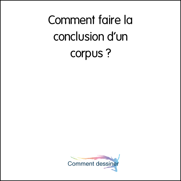 Comment faire la conclusion d’un corpus